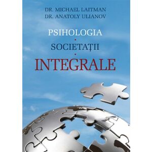 Psihologia societatii integrale | Michael Laitman, Anatoly Ulianov imagine