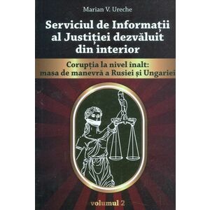 Serviciul de Informatii al Justitiei dezvaluit din interior vol. 2 | Marian Ureche imagine