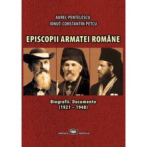 Episcopii armatei romane | Aurel Pentelescu, Ionut Constatin Petcu imagine