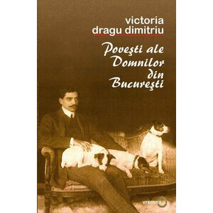 Povesti ale Domnilor din Bucuresti | Victoria Dragu-Dimitriu imagine