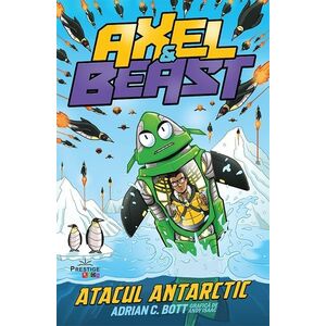 Axel si Beast. Atacul Antarctic - Adrian C. Bott imagine