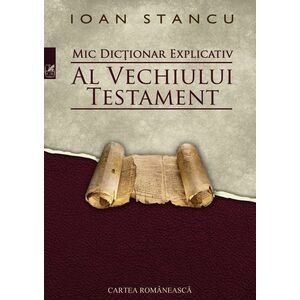 Mic dictionar explicativ al Vechiului Testament | Ioan Stancu imagine