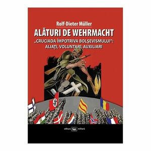 Alaturi de Wehrmacht | Rolf-Dieter Muller imagine