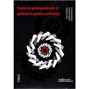 Tratat de psihopatologie si psihiatrie pentru psihologi | Florin Tudose, Catalina Tudose, Letitia Dobranici imagine