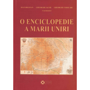 O enciclopedie a Marii Uniri | Ioan Bolovan, Gheorghe Iacob, Gheorghe Cojocaru imagine