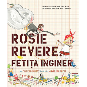 Rosie Revere, fetita inginer - Andrea Beaty, David Roberts imagine
