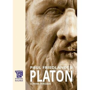 Platon. Operele platonice. Prima perioadă Volumul II. | Paul Friedlander imagine
