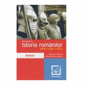 Memorator de istoria romanilor pentru clasa a XII-a. Sinteze | Ramona Popovici, Camil-Gabriel Ionescu imagine