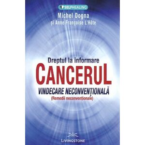 Dreptul la informare: cancerul | Michel Dogna, Anne Francoise L'Hote imagine