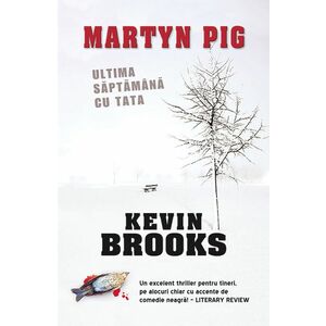 Martyn Pig: Ultima saptamana cu tata | Kevin Brooks imagine
