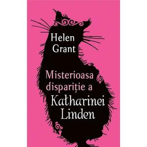 Misterioasa Disparitie A Katharinei Linden | Helen Grant imagine