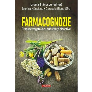 Farmacognozie | Ursula Stanescu (editor), Monica Hancianu, Cerasela Elena Gird imagine