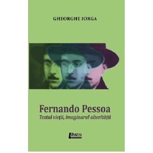 Fernando Pessoa. Textul vietii, imaginarul alteritatii | Gheorghe Iorga imagine