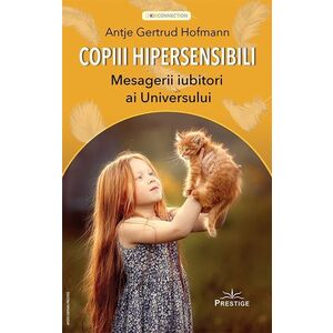 Copiii hipersensibili - Mesagerii iubitori ai universului | Antje Gertrud Hofmann imagine