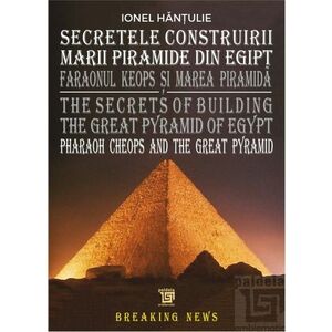Secretele construirii Marii Piramide din Egipt | Ionel Hantulie imagine