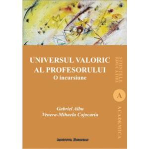 Universul valoric al profesorului | Gabriel Albu, Venera-Mihaela Cojocariu imagine