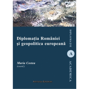 Diplomatia Romaniei si geopolitica europeana | Maria Costea imagine