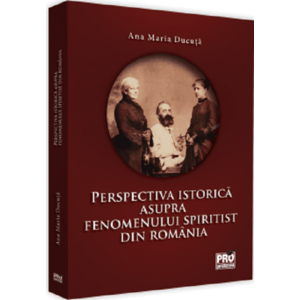 Perspectiva istorica asupra fenomenului spiritist din Romania - Ana Maria Ducuta imagine