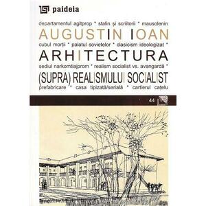 Arhitectura (supra)realismului socialist | Augustin Ioan imagine