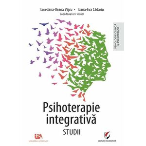 Psihoterapie integrativa. Studii - Volumul 1 | Loredana-Ileana Viscu, Ioana-Eva Cadariu imagine