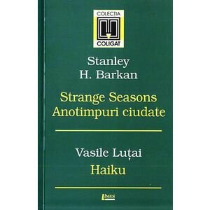 Strange Seasons. Anotimpuri ciudate. Haiku | Stanley H. Barkan, Vasile Lutai imagine