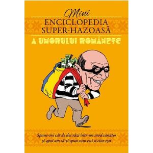 Mini-enciclopedia super-hazoasa a umorului romanesc | imagine