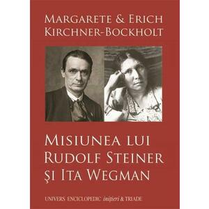 Misiunea lui Rudolf Steiner si Ita Wegman | Margarete Kirchner-Bockholt, Erich Kirchner-Bockholt imagine