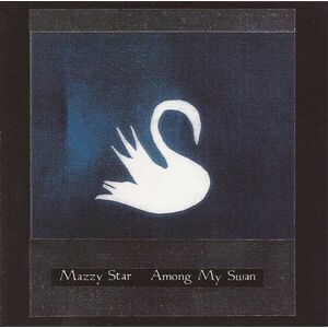 Among My Swan | Mazzy Star imagine