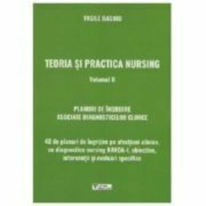 Teoria si practica nursing. Volumul 2. Planuri de ingrijire asociate diagnosticelor clinice - Vasile Baghiu imagine