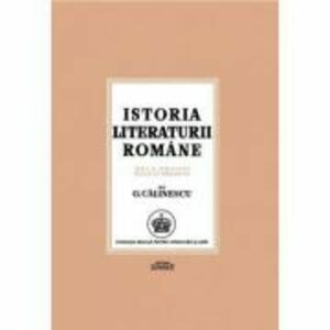 Istoria literaturii romane. De la origini pana in prezent - George Calinescu imagine