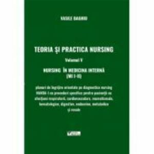 Teoria si practica nursing, volumul 5. Nursing in medicina interna - Vasile Baghiu imagine