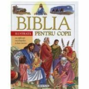 Biblia ilustrata pentru copii cu explicatii enciclopedice si date istorice imagine