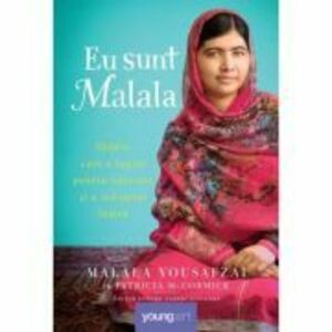 Eu sunt Malala. Tanara care a luptat pentru educatie si a schimbat lumea - Patricia McCormick, Malala Yousafzai imagine