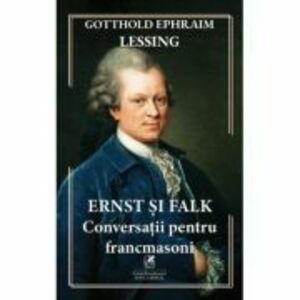 Ernst si Falk. Conversatii pentru francmasoni - Gotthold Ephraim Lessing imagine