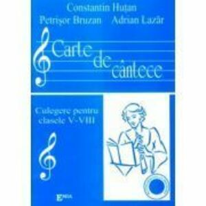 Carte de Cantece. Culegere pentru clasele 5-8 - Constantin Hutan imagine