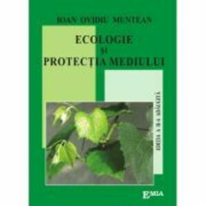 Ecologie si protectia mediului. Editia a II-a, adaugita - Ioan Ovidiu Muntean imagine