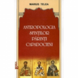 Antropologia Sfintilor Parinti Capadocieni - Marius Telea imagine