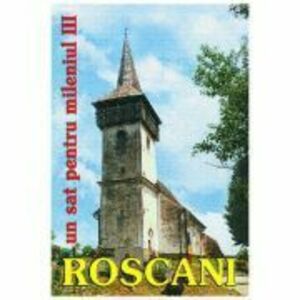 Roscani, un sat pentru mileniul III - Editie coordonata de Narcisa Stiuca imagine
