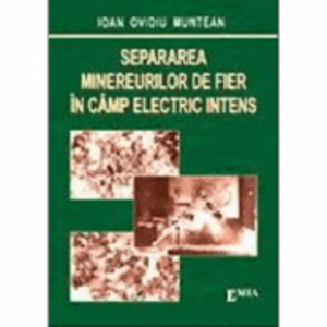 Separarea minereurilor de fier in camp electric intens - Ioan Ovidiu Muntean imagine