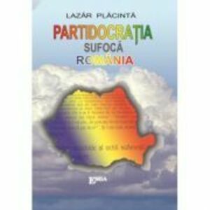 Partidocratia sufoca Romania - Lazar Placinta imagine