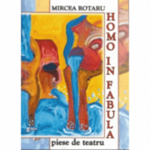 Homo in fabula, piese de teatru - Mircea Rotaru imagine