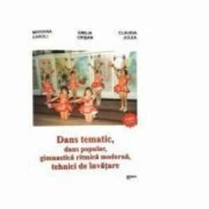 Dans tematic, dans popular, gimnastica ritmica moderna, tehnici de invatare - Emilia Crisan, Mariana Caroli, Claudia Julea imagine