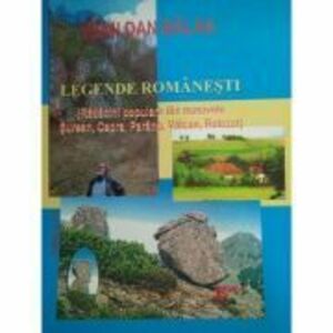 Legende romanesti. Radacini populare din masivele Surean, Capra, Parang, Valcan, Retezat Editia a 2-a - Ioan Dan Balan imagine