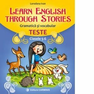 Learn english through stories. Gramatica si vocabular. Teste. Clasele 5-6 imagine