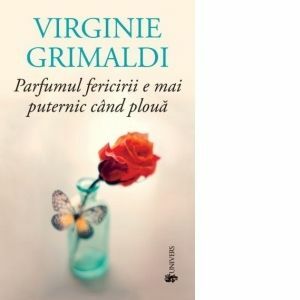 Parfumul fericirii e mai puternic cand ploua - Virginie Grimaldi imagine