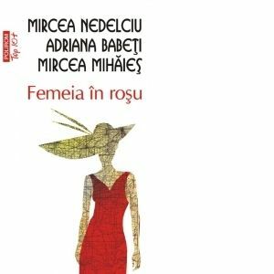 Femeia in rosu - Mircea Nedelciu Adriana Babeti Mircea Mihaies imagine