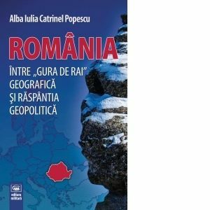 Romania, intre &quot;gura de rai&quot; geografica si raspantia geopolitica imagine