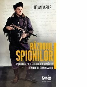 Războiul spionilor. Acțiunile secrete ale exilului românesc la începutul comunismului imagine