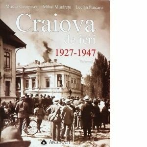 Craiova de ieri 1927-1947 (volumul 1) imagine