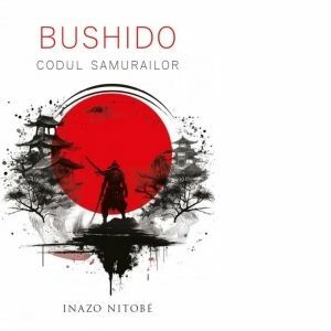 Bushido . Codul samurailor - Inazo Nitobe imagine